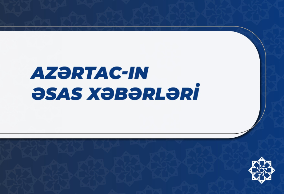 Bu saata olan əsas xəbərlər
