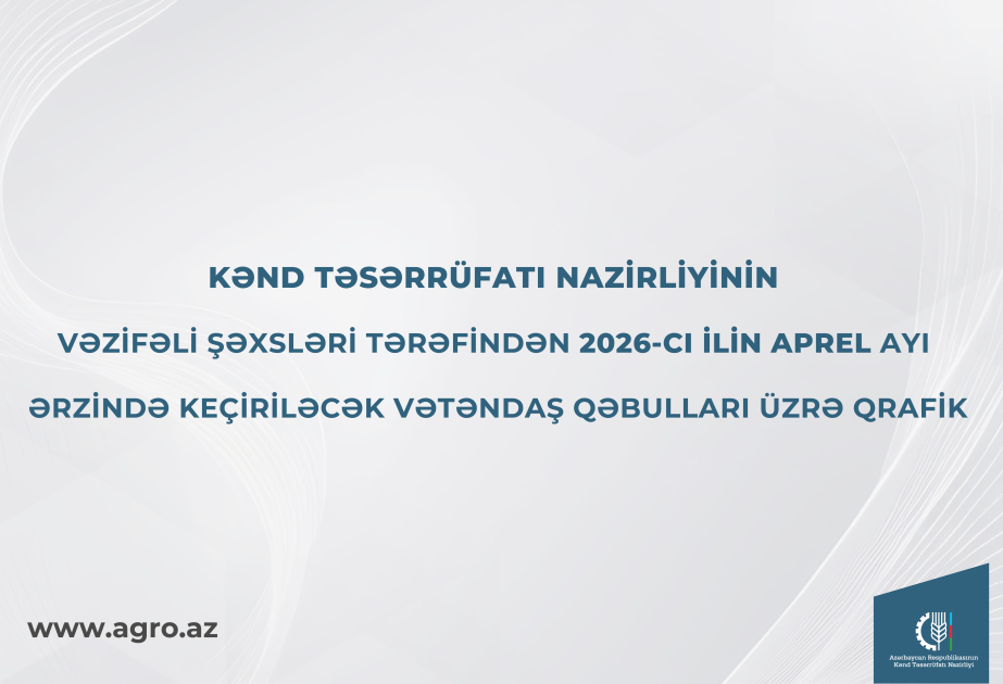 Kənd Təsərrüfatı Nazirliyinin vəzifəli şəxslərinin aprel ayında bölgələrdə vətəndaş qəbullarının qrafiki