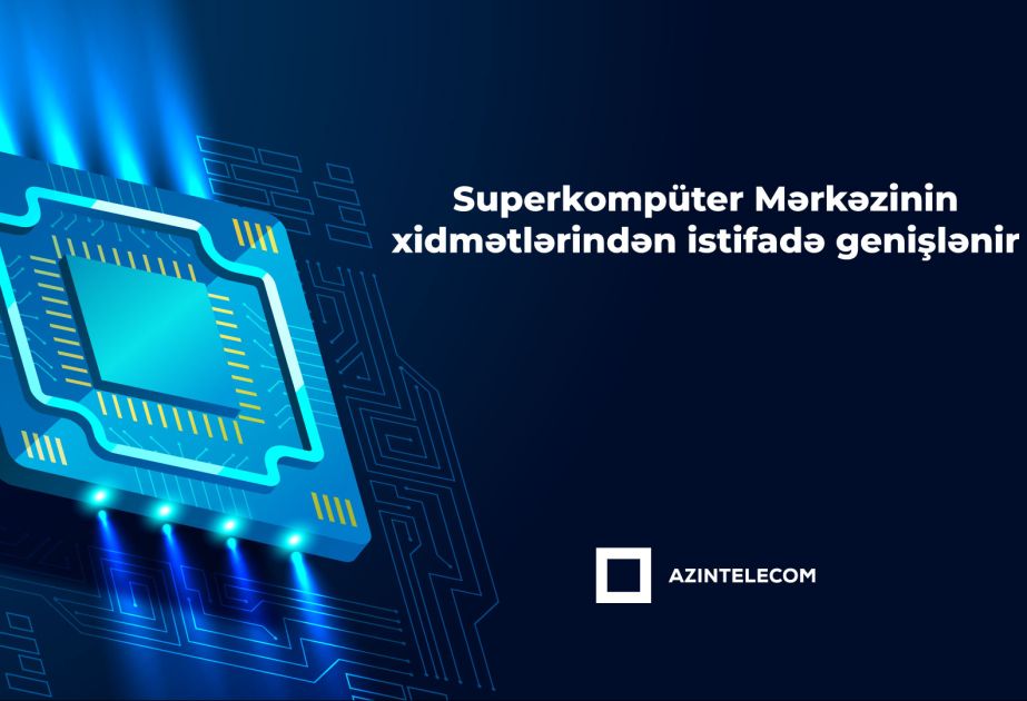 ®  “AzInTelecom”un superkompüter infrastrukturundan istifadə genişlənir