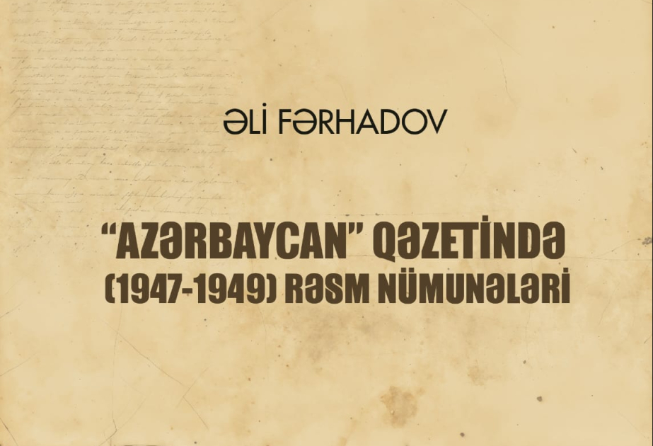 “Azərbaycan” qəzetində (1947-1949) rəsm nümunələri” kitabı çap olunub