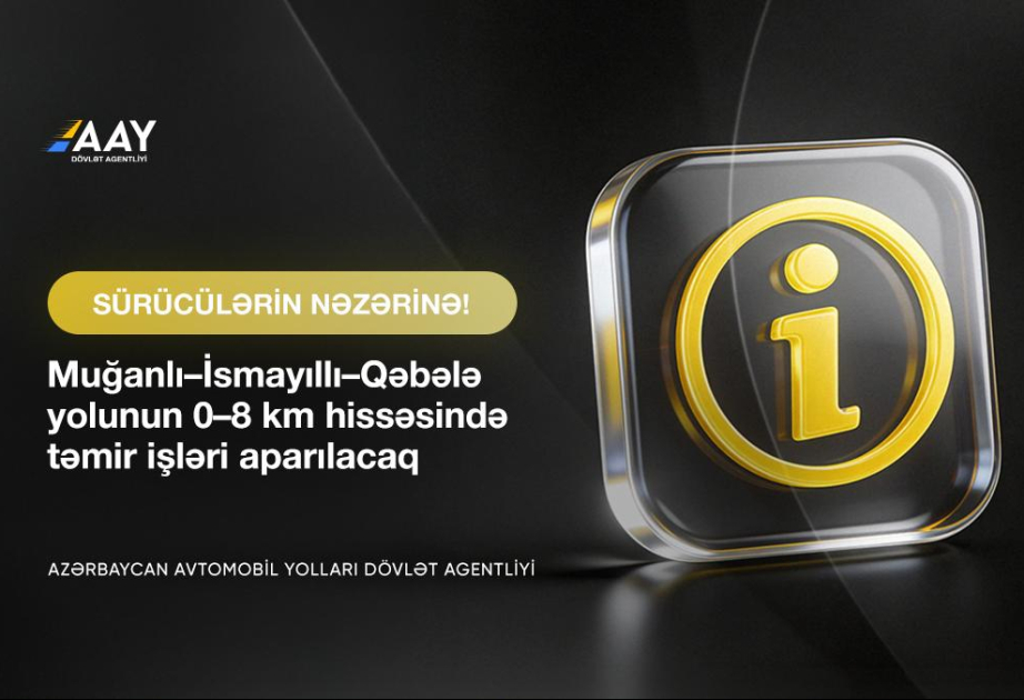 Muğanlı-İsmayıllı-Qəbələ yolunun bir hissəsində nəqliyyat vasitələrinin hərəkəti tam məhdudlaşdırılacaq