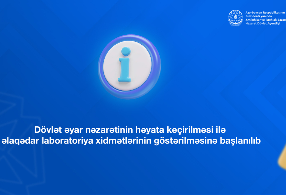 Dövlət əyar nəzarətinin həyata keçirilməsi ilə əlaqədar laboratoriya xidmətlərinin göstərilməsinə başlanılıb