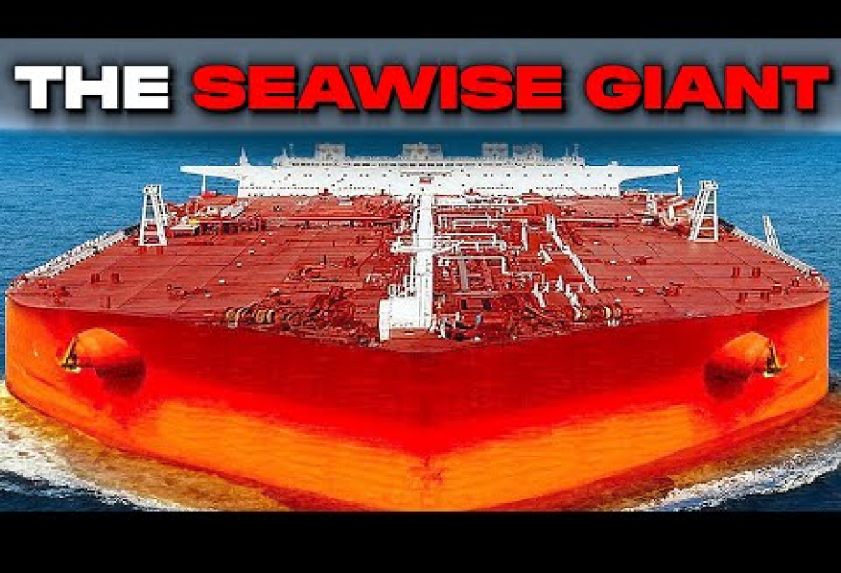 Gəmiçilik tarixinin ən böyük gəmisi - “Seawice Giant” tankeri