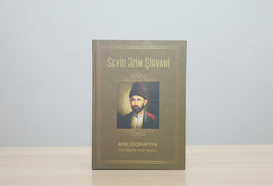 Seyid Əzim Şirvaniyə həsr olunmuş biblioqrafik göstərici nəşr edilib