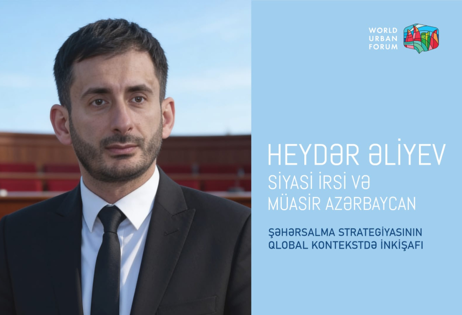 Heydər Əliyev siyasi irsi və müasir Azərbaycanın şəhərsalma strategiyasının qlobal kontekstdə inkişafı  ŞƏRH