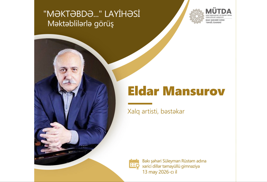 “Məktəbdə...” layihəsinin növbəti qonağı Xalq artisti Eldar Mansurov olacaq