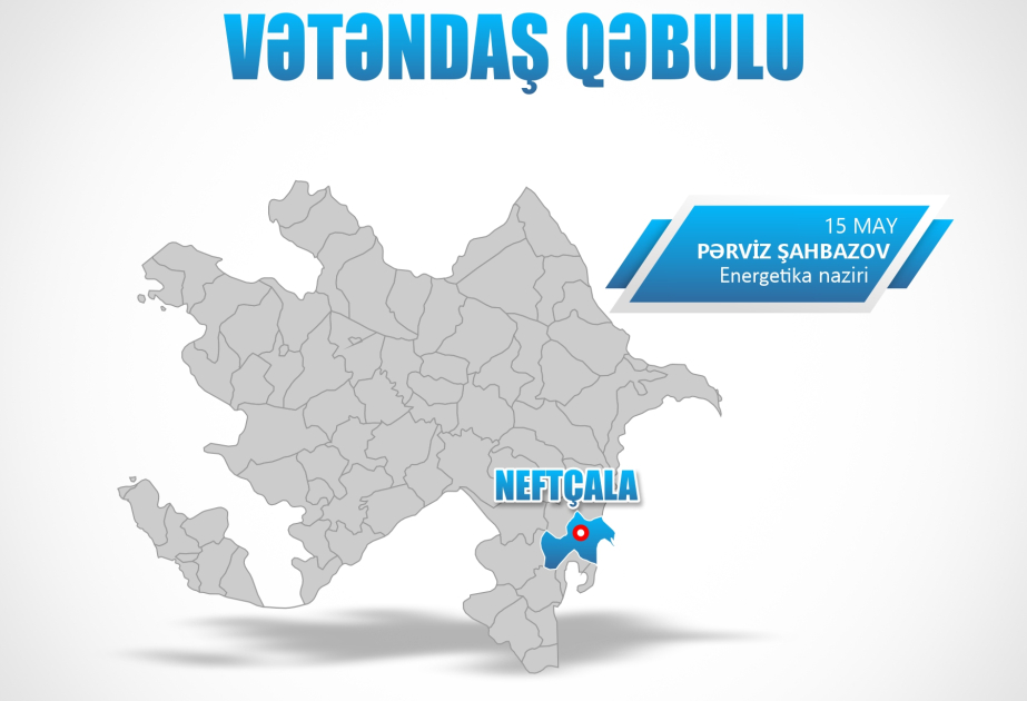 Energetika nazirinin Neftçalada vətəndaşlarla görüşünün vaxtı dəyişdirilib