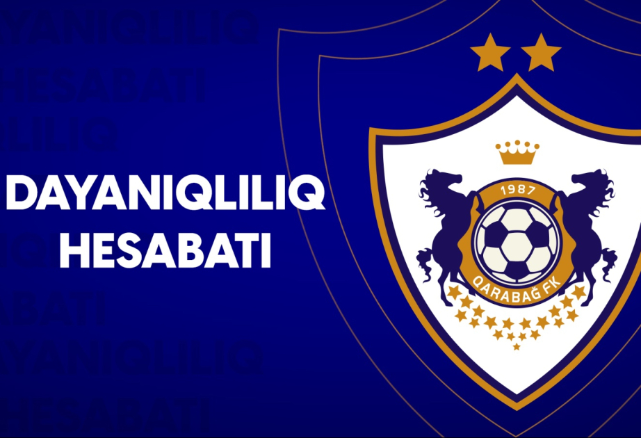 "Qarabağ" regionda ilk Dayanıqlılıq Hesabatını təqdim edib