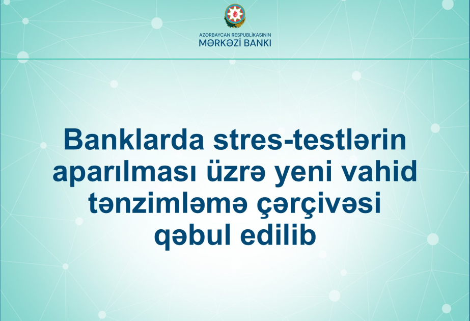 Banklarda stres-testlərin aparılması üzrə yeni vahid tənzimləmə çərçivəsi qəbul edilib
