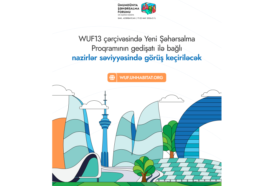 WUF13 çərçivəsində Yeni Şəhərsalma Proqramının gedişatı ilə bağlı nazirlər səviyyəsində görüş keçiriləcək