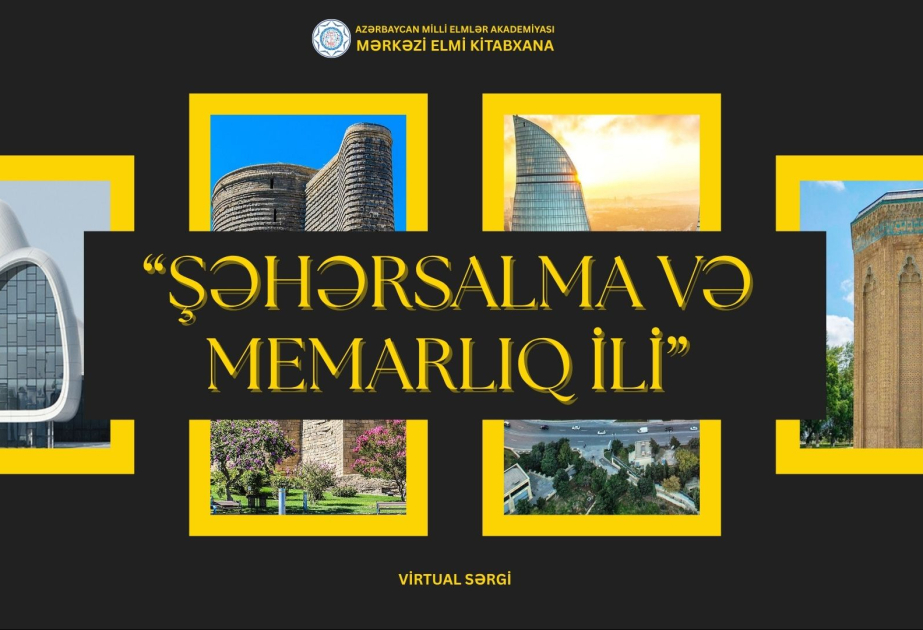 “Şəhərsalma və Memarlıq İli”nə həsr olunmuş virtual sərgi hazırlanıb