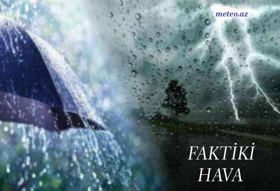 Bəzi yerlərdə intensiv yağış yağır – FAKTİKİ HAVA