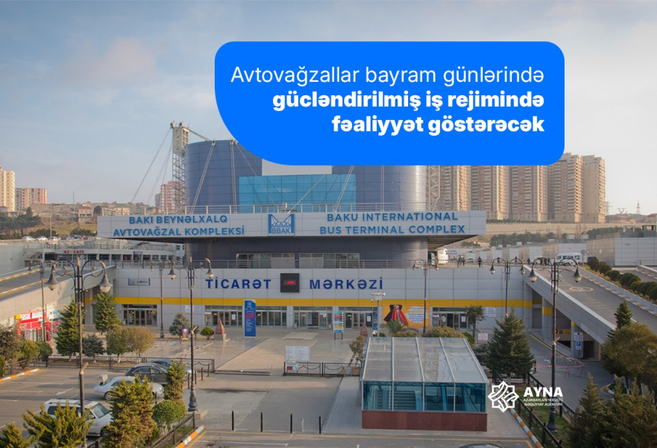 Bayram günlərində avtovağzallar gücləndirilmiş iş rejimində fəaliyyət göstərəcək