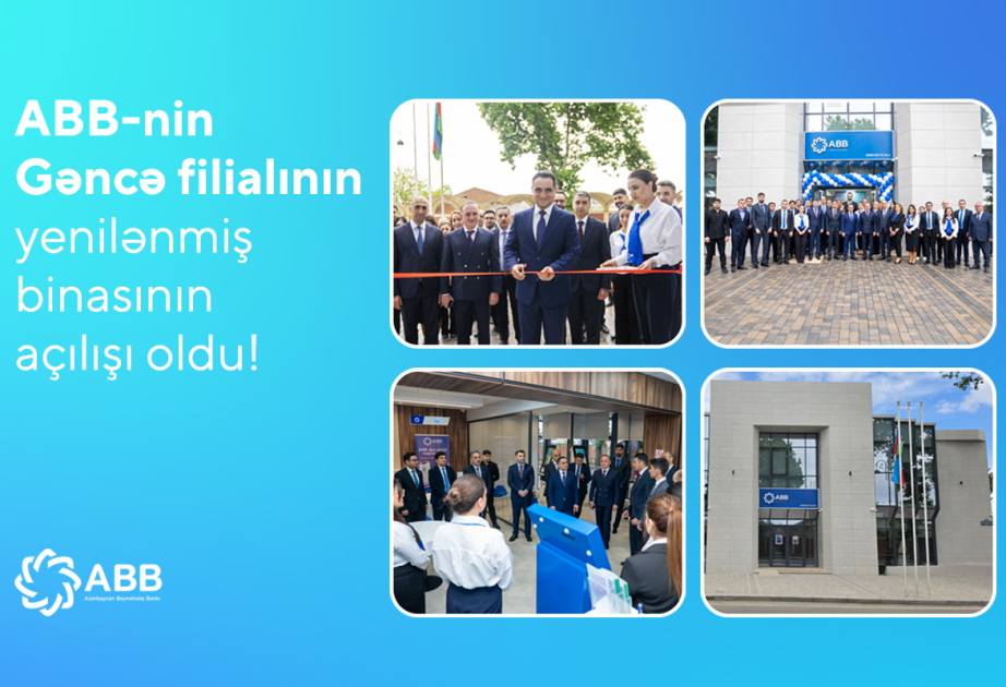 ® ABB-nin “Gəncə” filialı yenilənmiş binasında xidmətə başlayıb