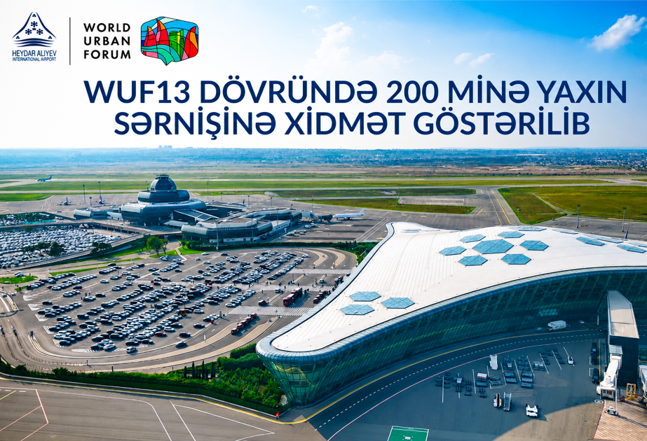 WUF13 dövründə Heydər Əliyev Beynəlxalq Aeroportu 200 minə yaxın sərnişinə xidmət göstərib
