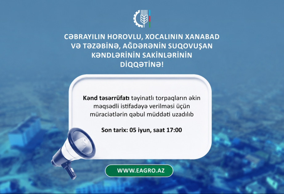 Horovlu, Xanabad, Təzəbinə və Suqovuşanda torpaqların əkin məqsədli istifadəyə verilməsi üçün müraciətlərin qəbul müddəti uzadılıb