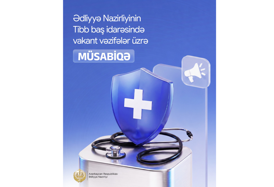 Ədliyyə Nazirliyinin Tibb baş idarəsində vakant vəzifələr üzrə müsabiqə elan edilib