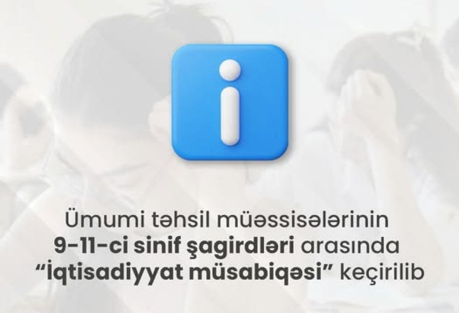 Məktəblilər arasında “İqtisadiyyat müsabiqəsi”nin “Milli tur” mərhələsi yekunlaşıb