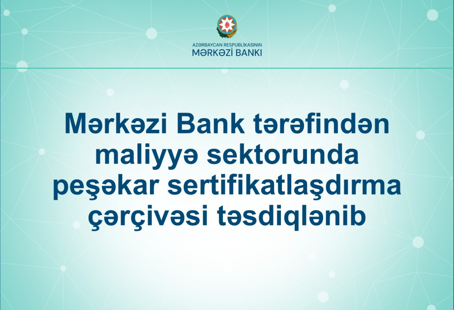 Mərkəzi Bank maliyyə sektorunda peşəkar sertifikatlaşdırma çərçivəsini təsdiqləyib