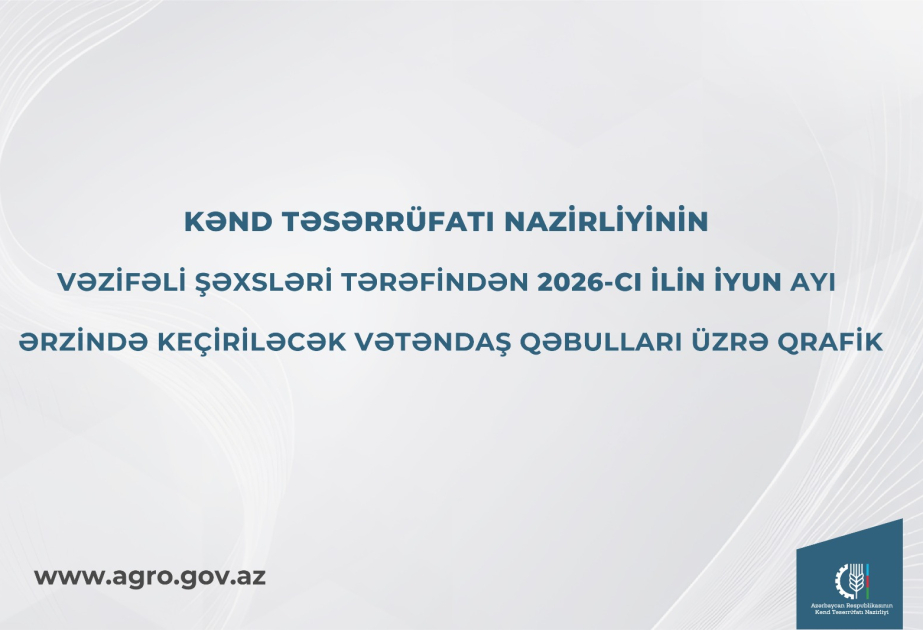 Kənd Təsərrüfatı Nazirliyi vəzifəli şəxslərinin iyun ayı üzrə vətəndaş qəbulu qrafikini açıqlayıb