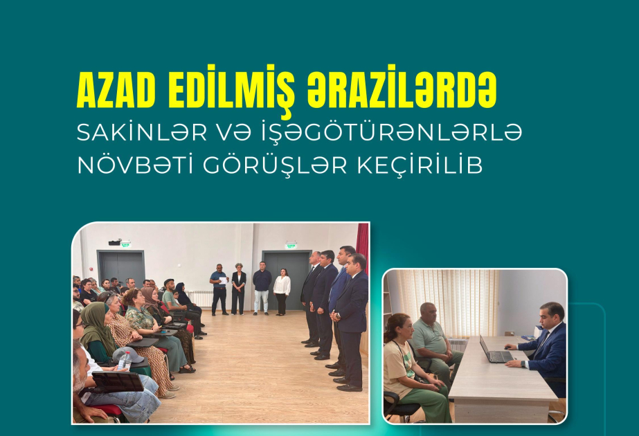 Azad edilmiş ərazilərdə sakin və işəgötürənlərlə görüşlər davam etdirilir