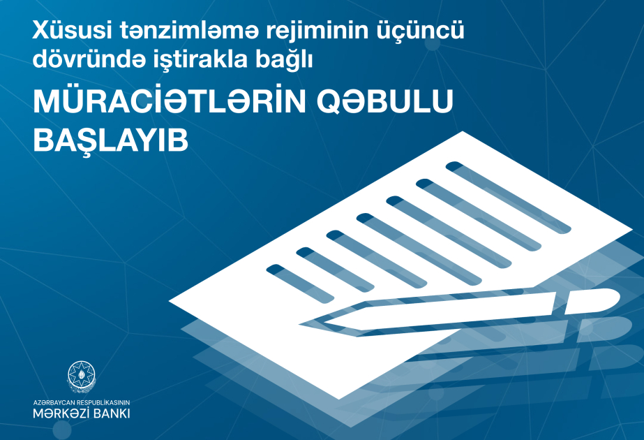 Xüsusi tənzimləmə rejiminin üçüncü dövründə iştirakla bağlı müraciətlərin qəbulu başlayıb