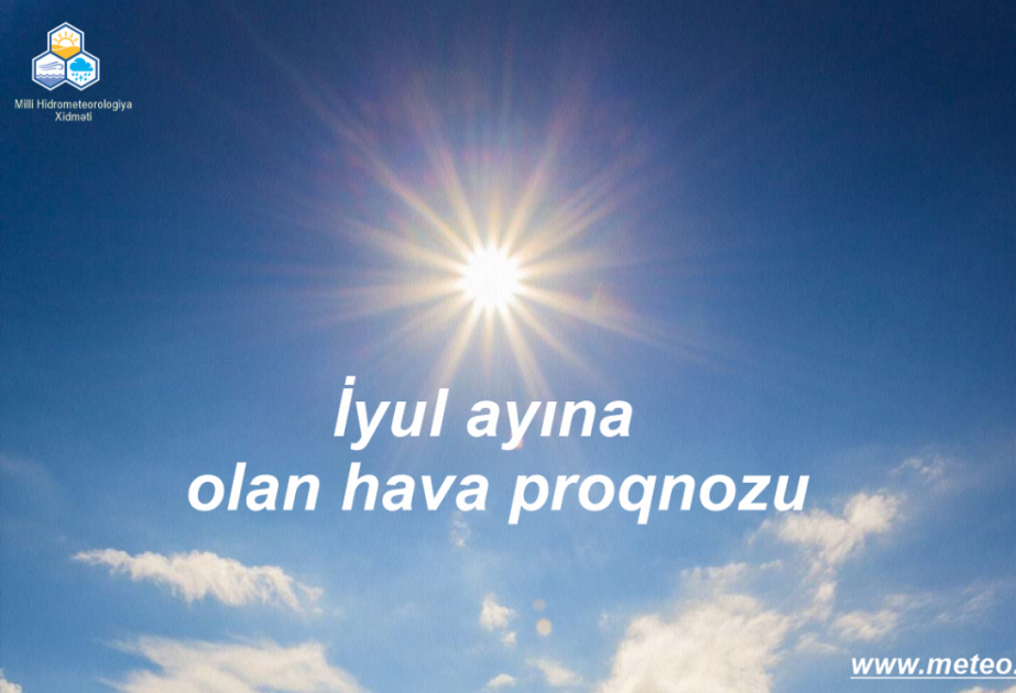 İyul ayına olan hava proqnozu açıqlanıb