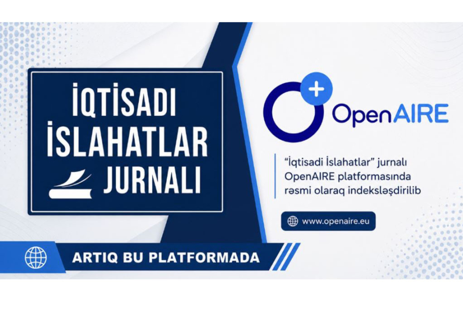 “İqtisadi İslahatlar” jurnalı Avropanın “OpenAIRE” elmi infrastrukturunda indeksləşdirilib