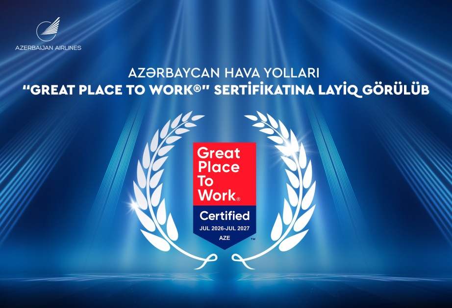 Azərbaycan Hava Yolları ilk dəfə “Great Place to Work” beynəlxalq sertifikatına layiq görülüb