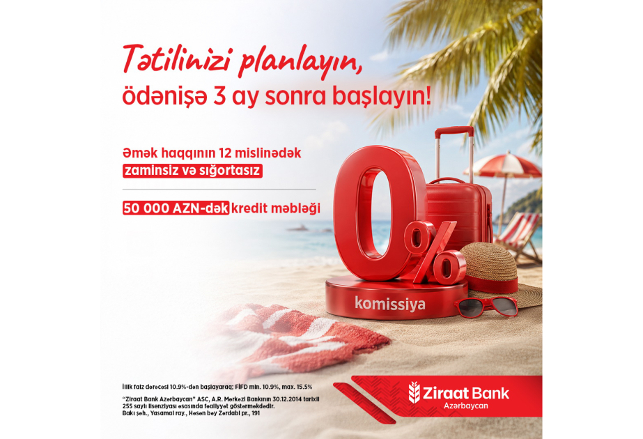 ® “Ziraat Bank Azərbaycan”dan yay mövsümünə özəl istehlak krediti kampaniyası!
