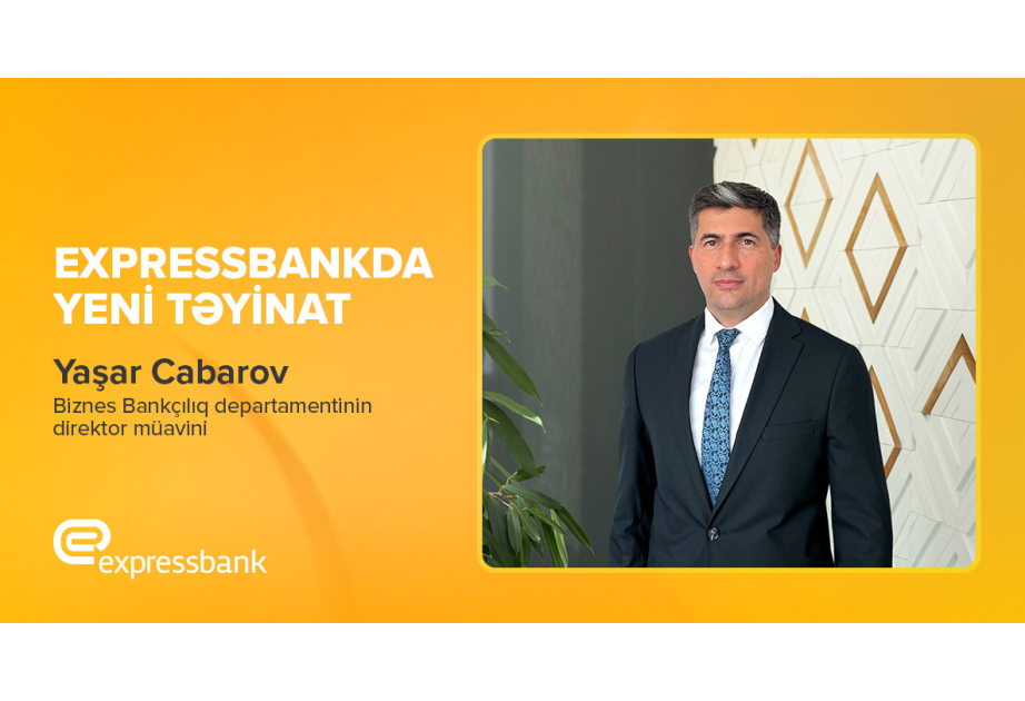 ®  “Expressbank”da yeni təyinat