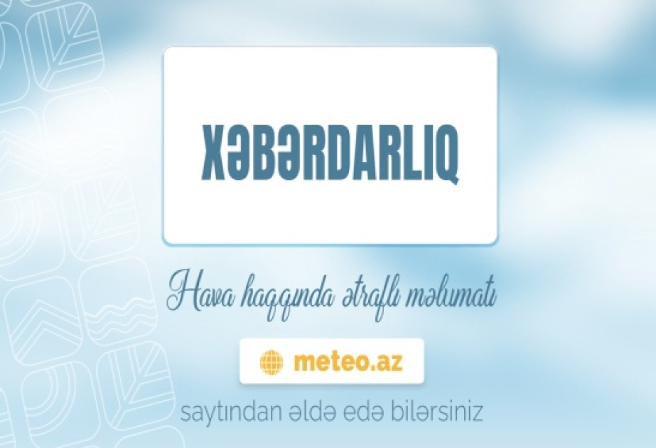 İyulun 22-dək dağlıq və dağətəyi rayonlarda leysan və dolu gözlənilir
