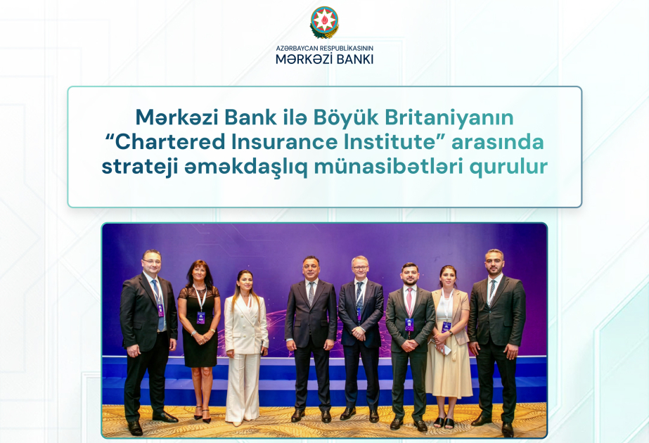 Mərkəzi Bankla Britaniyanın “Chartered Insurance Institute” arasında strateji əməkdaşlıq münasibətləri qurulur
