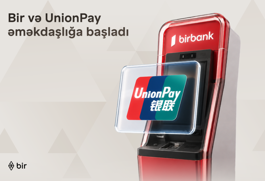 ®  “Bir” və “UnionPay” tərəfdaşlığı ilə Azərbaycanda beynəlxalq ödəniş imkanları genişlənir