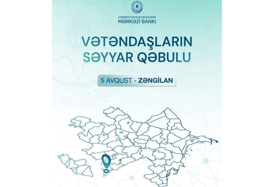 Mərkəzi Bankın nümayəndələri Zəngilanda vətəndaşların müraciətlərini dinləyəcəklər