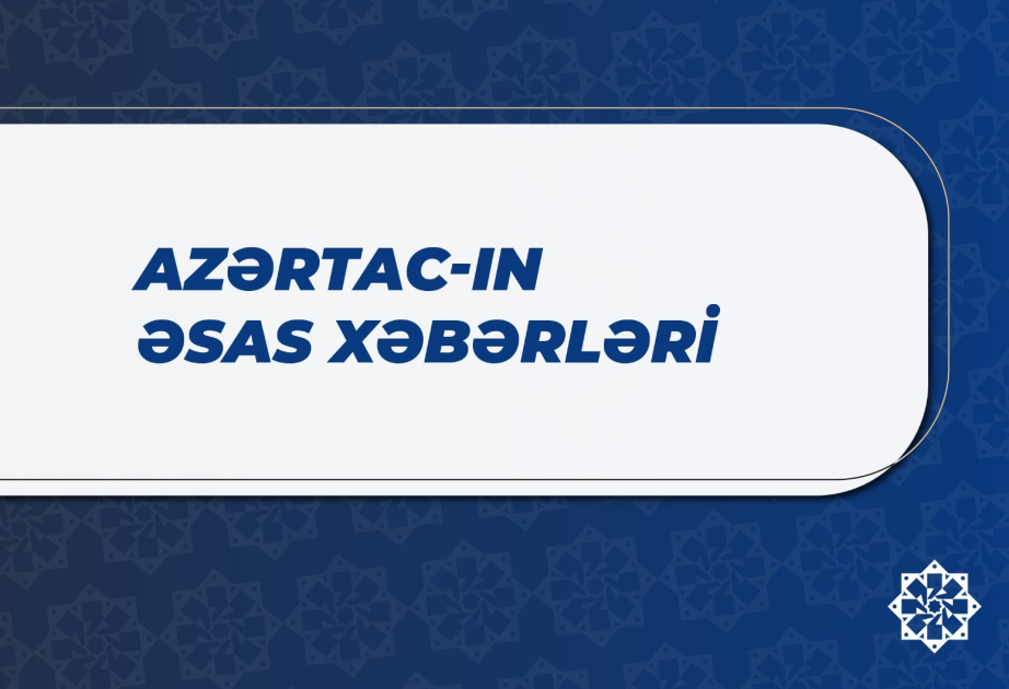 Bu saata olan əsas xəbərlər