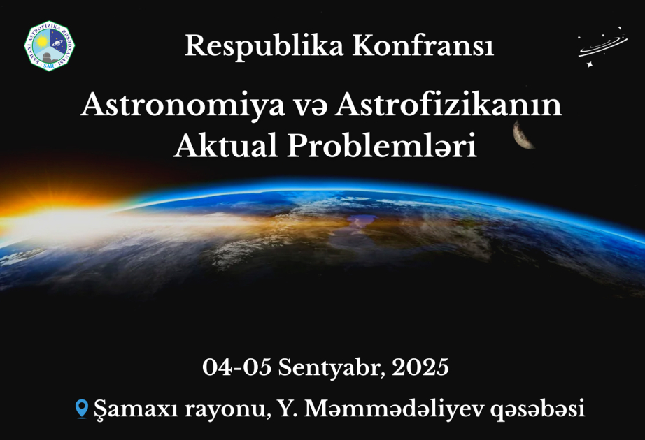 “Astronomiya və astrofizikanın aktual problemləri” mövzusunda II respublika konfransı təşkil olunacaq