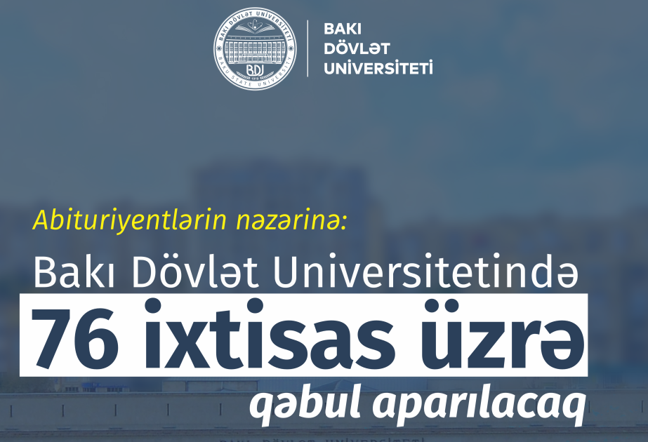 Abituriyentlərin nəzərinə: BDU-da 76 ixtisas üzrə qəbul aparılacaq