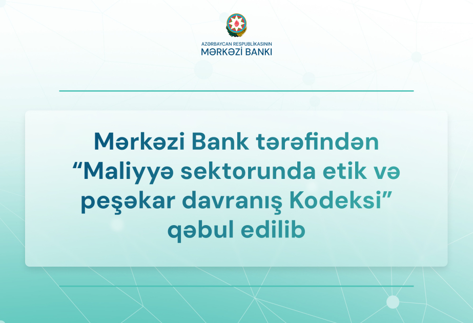 Mərkəzi Bank maliyyə sektoru üçün etik və peşəkar davranış kodeksini təsdiqləyib