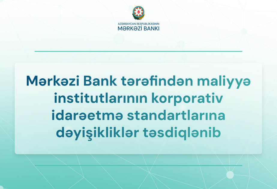 Maliyyə institutlarının korporativ idarəetmə standartlarına dəyişikliklər təsdiqlənib
