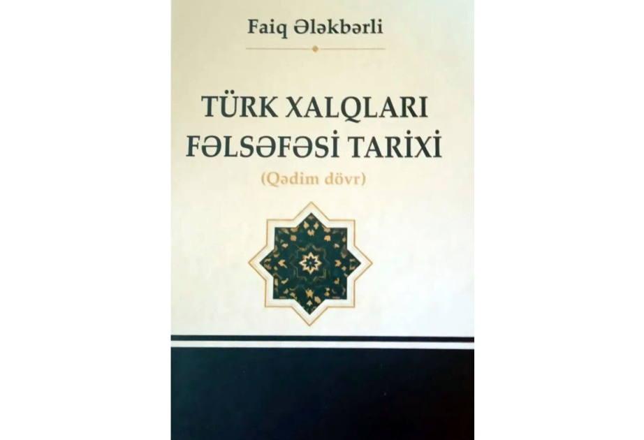 Türk xalqlarının İslamaqədərki fəlsəfi irsi sistemli şəkildə araşdırılıb