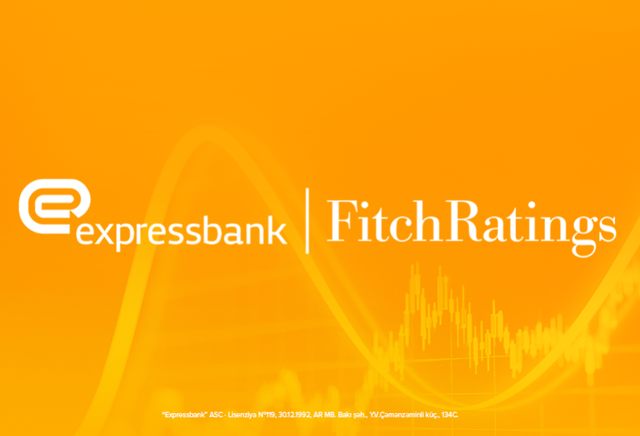 ® “Fitch Ratings” “Expressbank”ın müsbət kredit reytinqini növbəti dəfə təsdiqləyib