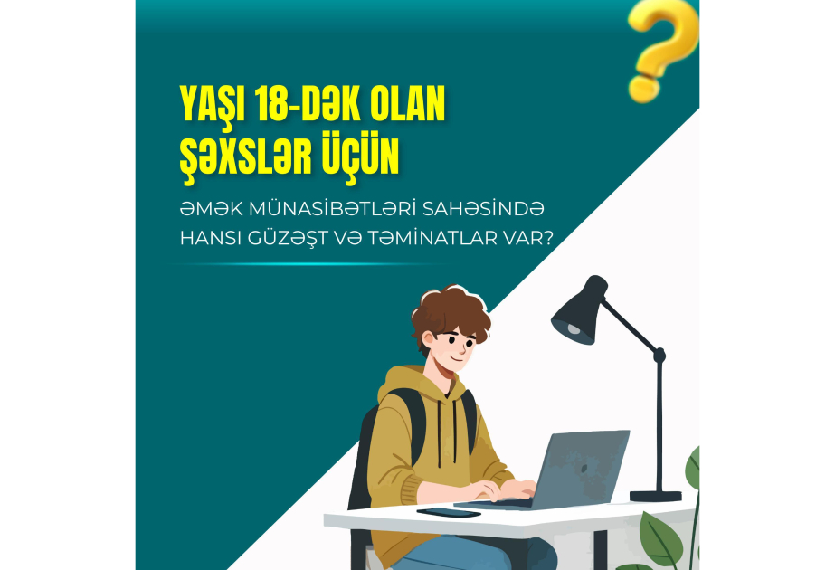 Yaşı 18-dək olan şəxslər üçün əmək münasibətləri sahəsində hansı güzəşt və təminatlar var?
