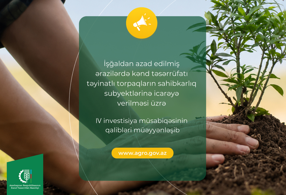 İşğaldan azad edilmiş ərazilərdə kənd təsərrüfatı torpaqlarının icarəsi üzrə 4-cü investisiya müsabiqəsinin qalibləri müəyyənləşib