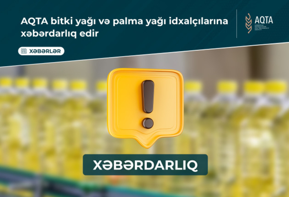 AQTA bitki və palma yağlarının idxalçılarına xəbərdarlıq edib