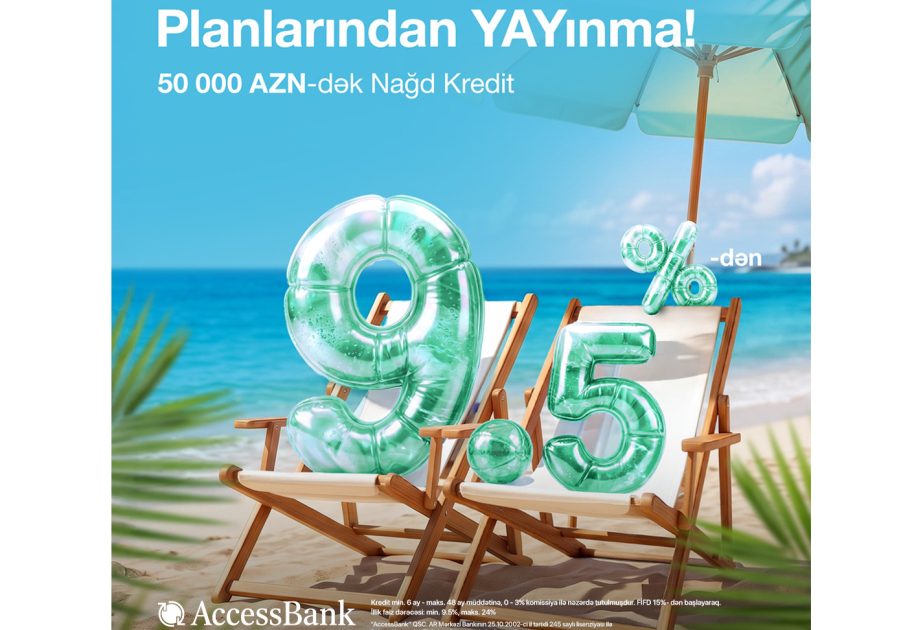 ®  Maliyyə ehtiyaclarınız üçün “AccessBank”dan 50 min manatadək nağd kredit