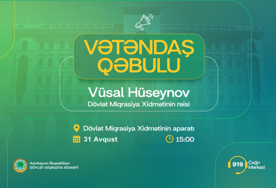 Dövlət Miqrasiya Xidmətinin rəisi vətəndaşların müraciətlərini dinləyəcək