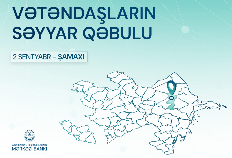 Mərkəzi Bankın nümayəndələri Şamaxıda vətəndaşların müraciətlərini dinləyəcəklər