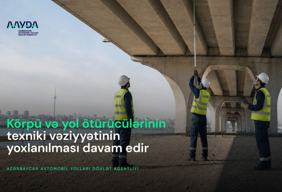 Körpü və yol ötürücülərinin texniki vəziyyətinin yoxlanılması davam etdirilir