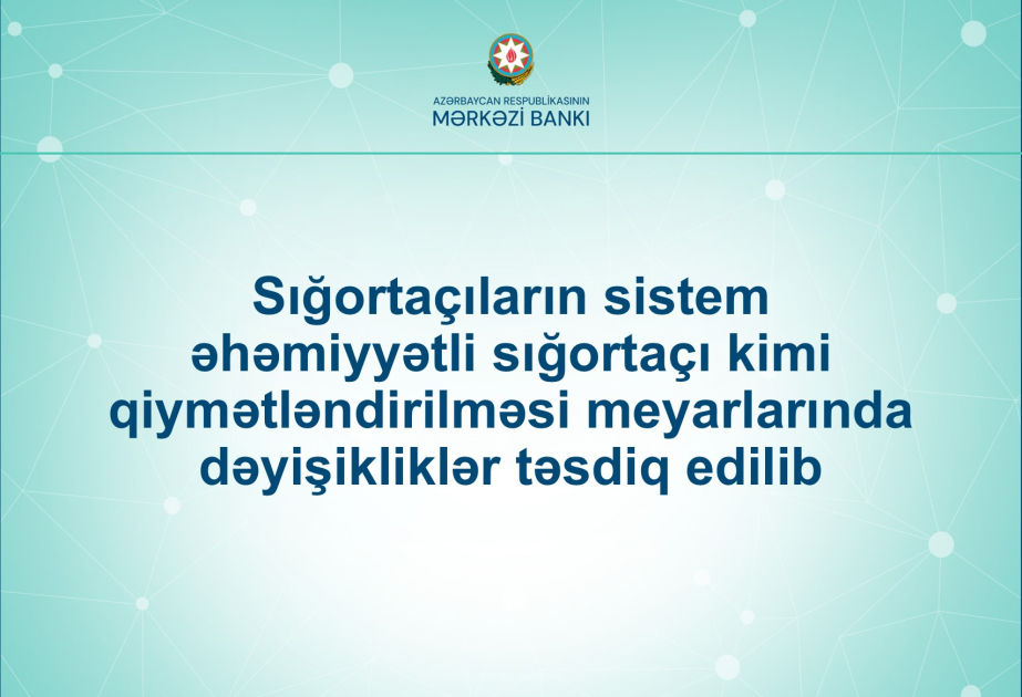 Sistem əhəmiyyətli sığortaçı kimi qiymətləndirilmə üzrə meyarlarda dəyişikliklər təsdiqlənib